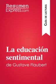 Title: La educación sentimental de Gustave Flaubert (Guía de lectura): Resumen y análisis completo, Author: ResumenExpress