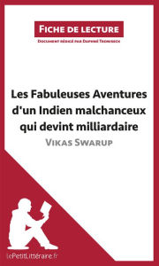 Title: Les Fabuleuses Aventures d'un Indien malchanceux qui devint milliardaire de Vikas Swarup (Fiche de lecture): Analyse complète et résumé détaillé de l'oeuvre, Author: lePetitLitteraire