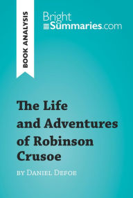 Title: The Life and Adventures of Robinson Crusoe by Daniel Defoe (Book Analysis): Detailed Summary, Analysis and Reading Guide, Author: Bright Summaries