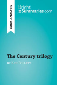 Title: The Century trilogy by Ken Follett (Book Analysis): Detailed Summary, Analysis and Reading Guide, Author: Bright Summaries