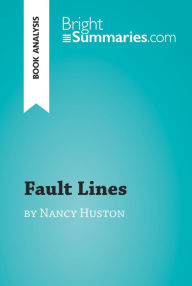 Title: Fault Lines by Nancy Huston (Book Analysis): Detailed Summary, Analysis and Reading Guide, Author: Bright Summaries