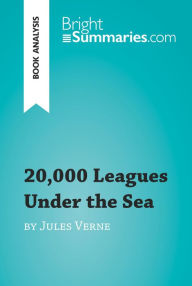 Title: 20,000 Leagues Under the Sea by Jules Verne (Book Analysis): Detailed Summary, Analysis and Reading Guide, Author: Bright Summaries