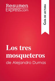Title: Los tres mosqueteros de Alejandro Dumas (Guía de lectura): Resumen y análisis completo, Author: ResumenExpress