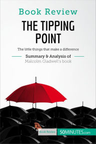 Title: Book Review: The Tipping Point by Malcolm Gladwell: The little things that make a difference, Author: 50MINUTES.COM