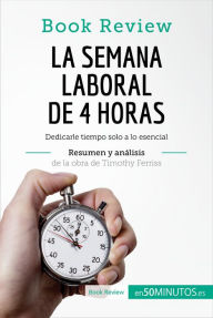 Title: La semana laboral de 4 horas de Timothy Ferriss (Análisis de la obra): Dedicarle tiempo solo a lo esencial, Author: 50Minutos