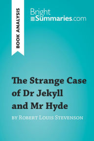 Title: The Strange Case of Dr Jekyll and Mr Hyde by Robert Louis Stevenson (Book Analysis): Detailed Summary, Analysis and Reading Guide, Author: Bright Summaries