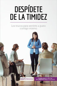 Title: Despídete de la timidez: Los trucos para sentirte a gusto contigo mismo, Author: Montserrat Español