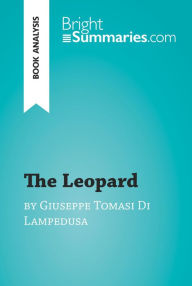 Title: The Leopard by Giuseppe Tomasi Di Lampedusa (Book Analysis): Detailed Summary, Analysis and Reading Guide, Author: Bright Summaries
