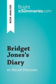 Title: Bridget Jones's Diary by Helen Fielding (Book Analysis): Detailed Summary, Analysis and Reading Guide, Author: Bright Summaries