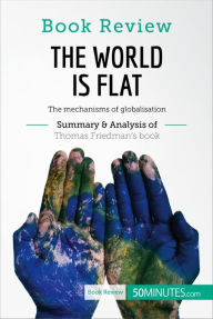 Title: Book Review: The World is Flat by Thomas L. Friedman: The mechanisms of globalisation, Author: 50MINUTES.COM