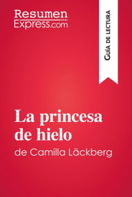 Title: La princesa de hielo de Camilla Läckberg (Guía de lectura): Resumen y análisis completo, Author: ResumenExpress