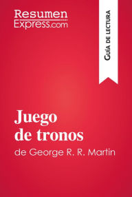 Title: Juego de tronos de George R. R. Martin (Guía de lectura): Resumen y análisis completo, Author: ResumenExpress