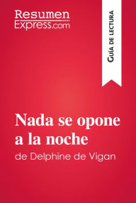 Title: Nada se opone a la noche de Delphine de Vigan (Guía de lectura): Resumen y análisis completo, Author: ResumenExpress
