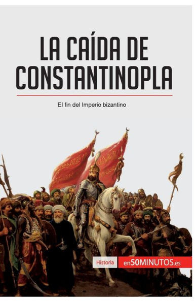 La caída de Constantinopla: El fin del imperio bizantino