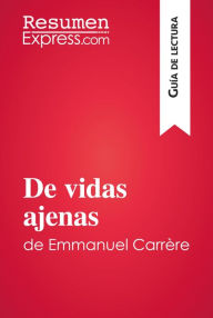 Title: De vidas ajenas de Emmanuel Carrère (Guía de lectura): Resumen y análisis completo, Author: ResumenExpress