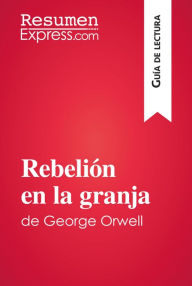 Title: Rebelión en la granja de George Orwell (Guía de lectura): Resumen y análisis completo, Author: ResumenExpress