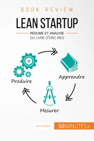 Title: Lean Startup d'Eric Ries (Book Review): Résumé et analyse du livre d'Eric Ries, Author: Xavier Xhoffray