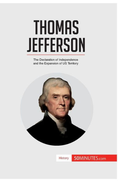 Thomas Jefferson: the Declaration of Independence and Expansion US Territory