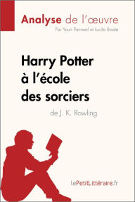 Title: Harry Potter à l'école des sorciers de J. K. Rowling (Analyse de l'oeuvre): Analyse complète et résumé détaillé de l'oeuvre, Author: lePetitLitteraire