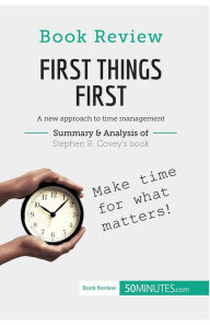 Title: Book Review: First Things First by Stephen R. Covey: A new approach to time management, Author: 50minutes