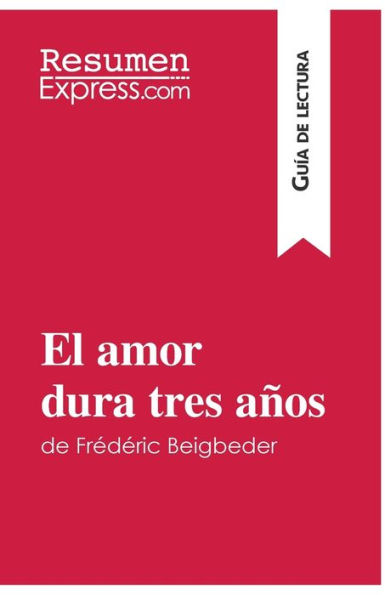 El amor dura tres años de Frédéric Beigbeder (Guía lectura): Resumen y análisis completo