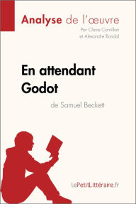 Title: En attendant Godot de Samuel Beckett (Analyse de l'oeuvre): Analyse complète et résumé détaillé de l'oeuvre, Author: lePetitLitteraire
