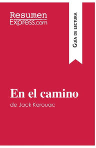 Title: En el camino de Jack Kerouac (Guï¿½a de lectura): Resumen y anï¿½lisis completo, Author: Resumenexpress