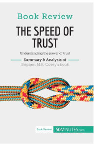 Title: Book Review: The Speed of Trust by Stephen M.R. Covey: Understanding the power of trust, Author: 50minutes