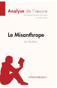 Title: Le Misanthrope de Moliï¿½re (Analyse de l'oeuvre): Comprendre la littï¿½rature avec lePetitLittï¿½raire.fr, Author: Marie-Charlotte Schneider