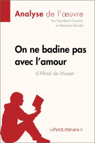 Title: On ne badine pas avec l'amour d'Alfred de Musset (Analyse de l'oeuvre): Analyse complète et résumé détaillé de l'oeuvre, Author: lePetitLitteraire