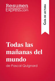 Title: Todas las mañanas del mundo de Pascal Quignard (Guía de lectura): Resumen y análisis completo, Author: ResumenExpress