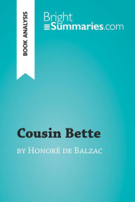 Title: Cousin Bette by Honoré de Balzac (Book Analysis): Detailed Summary, Analysis and Reading Guide, Author: Bright Summaries