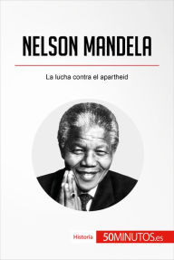 Title: Nelson Mandela: La lucha contra el apartheid, Author: 50Minutos