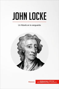 Title: John Locke: Un filósofo en la vanguardia, Author: 50Minutos