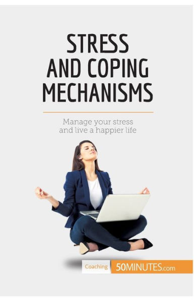 stress and Coping Mechanisms: Manage your live a happier life