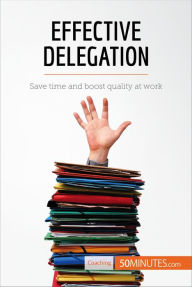 Title: Effective Delegation: Save time and boost quality at work, Author: 50minutes