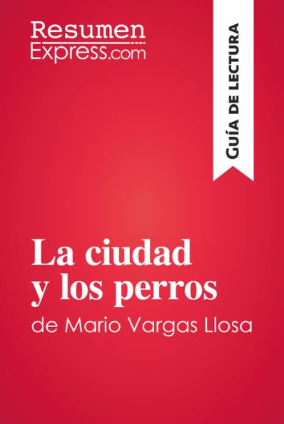 La ciudad y los perros de Mario Vargas Llosa (Guía de lectura): Resumen y análisis completo