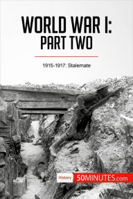 Title: World War I: Part Two: 1915-1917: Stalemate, Author: 50minutes