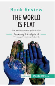 Title: Book Review: The World is Flat by Thomas L. Friedman: The mechanisms of globalisation, Author: 50minutes