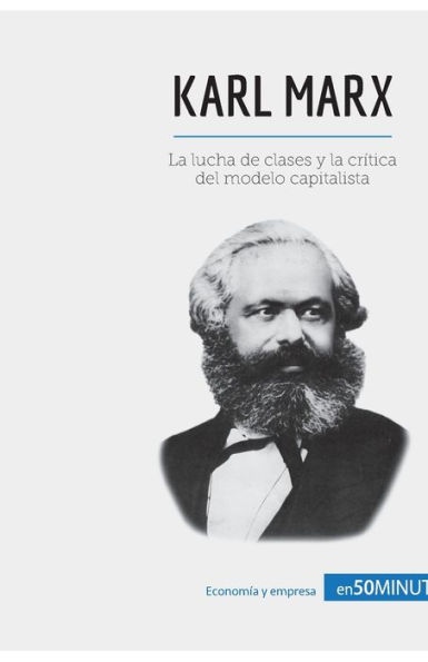 Karl Marx: La lucha de clases y la crÃ¯Â¿Â½tica del modelo capitalista