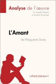 Title: L'Amant de Marguerite Duras (Analyse de l'oeuvre): Analyse complète et résumé détaillé de l'oeuvre, Author: lePetitLitteraire