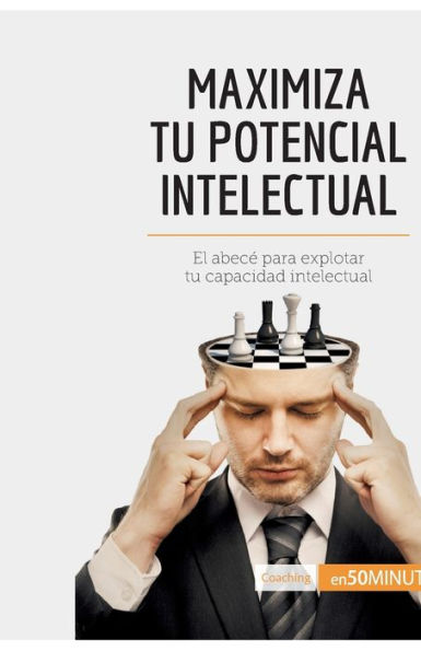 Maximiza tu potencial intelectual: El abecé para explotar capacidad intelectual