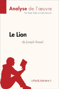 Title: Le Lion de Joseph Kessel (Analyse de l'oeuvre): Analyse complète et résumé détaillé de l'oeuvre, Author: lePetitLitteraire