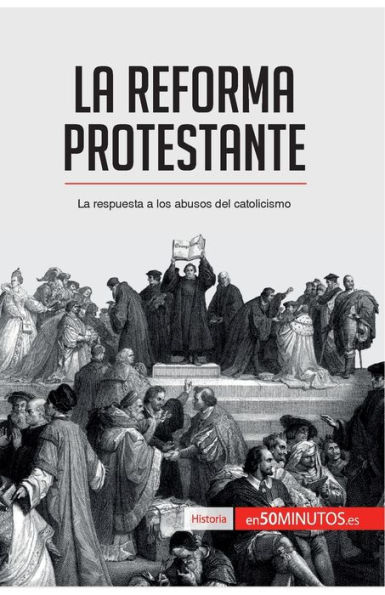 La Reforma protestante: respuesta a los abusos del catolicismo