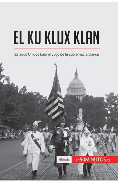 el Ku Klux Klan: Estados Unidos bajo yugo de la supremacía blanca
