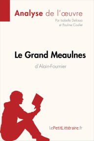Title: Le Grand Meaulnes d'Alain-Fournier (Analyse de l'oeuvre): Analyse complète et résumé détaillé de l'oeuvre, Author: lePetitLitteraire