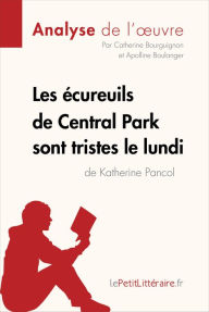 Title: Les écureuils de Central Park sont tristes le lundi de Katherine Pancol (Analyse de l'oeuvre): Analyse complète et résumé détaillé de l'oeuvre, Author: lePetitLitteraire