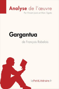 Title: Gargantua de François Rabelais (Analyse de l'oeuvre): Analyse complète et résumé détaillé de l'oeuvre, Author: lePetitLitteraire