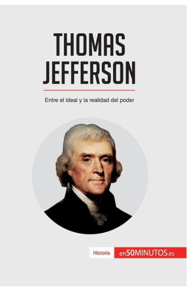 Thomas Jefferson: Entre el ideal y la realidad del poder