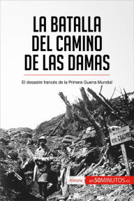 Title: La batalla del Camino de las Damas: El desastre francés de la Primera Guerra Mundial, Author: 50Minutos